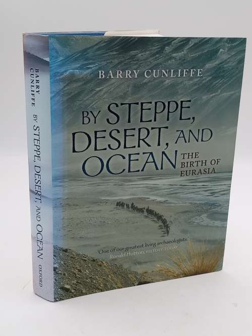 By Steppe, Desert, and Ocean The Birth of Eurasia Barry Cunliffe | Oxford University Press 2015