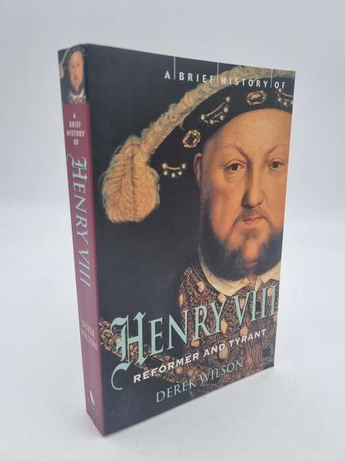 A Brief History of Henry VIII by Derek Wilson | Reformer and Tyrant
