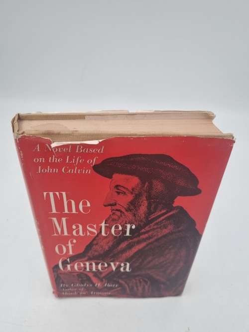 The Master Of Geneva: A Novel Based on the Life of John Calvin by Gladys H Barr | First Edition