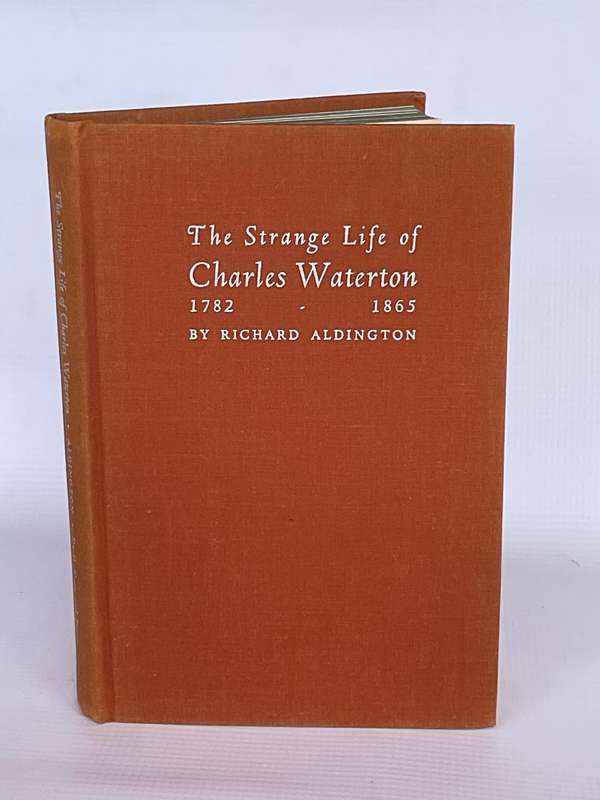The Strange Life of Charles Waterton. 1782-1865. With plates including portraits - Richard Aldington
