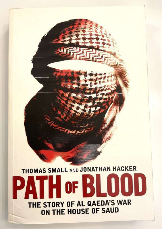 Path of Blood The Story of Al Qaeda`s War on the House of Saud ~ Thomas Small & Jonathan Hacker