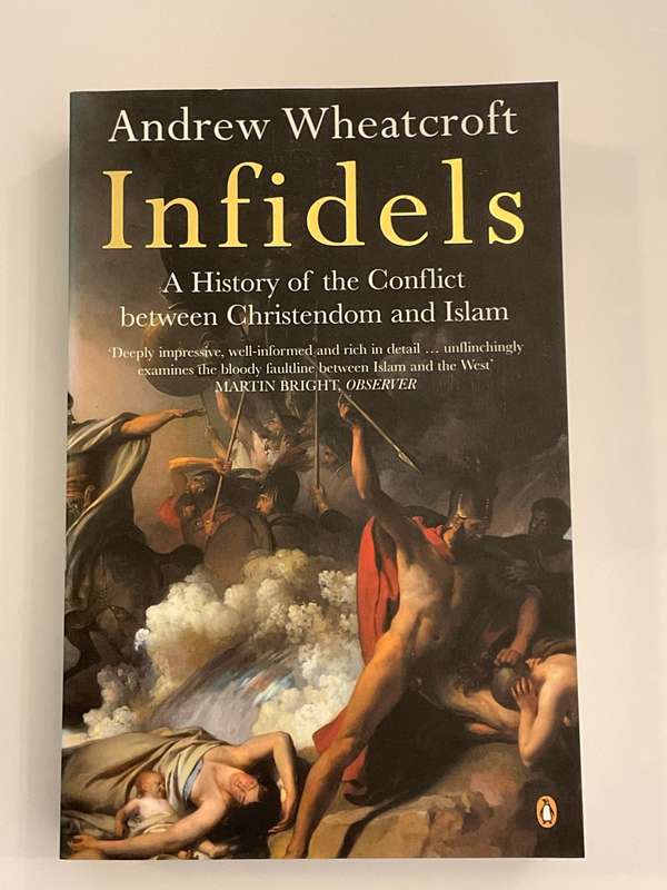 Infidels: A History of the Conflict Between Christendom and Islam by Andrew Wheatcroft