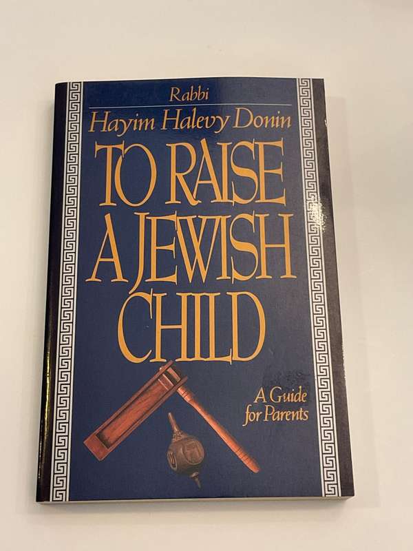 To Raise A Jewish Child: A Guide For Parents ~ Hayim Halevy Donin