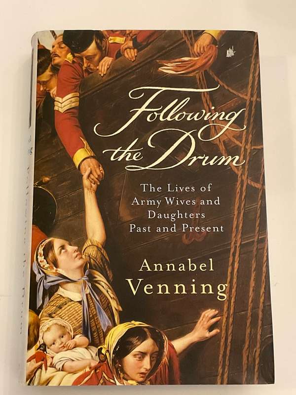 Following The Drum: The Lives of Army Wives and Daughters Past and Present by Annabel Venning