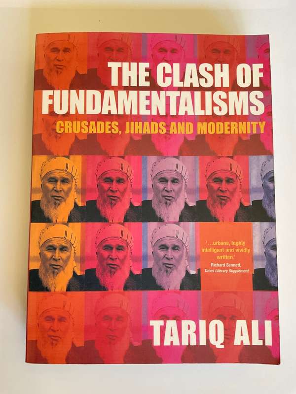 The Clash of Fundamentalisms: Crusades, Jihads and Modernity by Tariq Ali