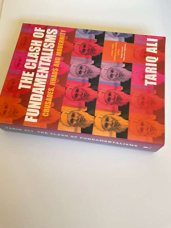 The Clash of Fundamentalisms: Crusades, Jihads and Modernity by Tariq Ali