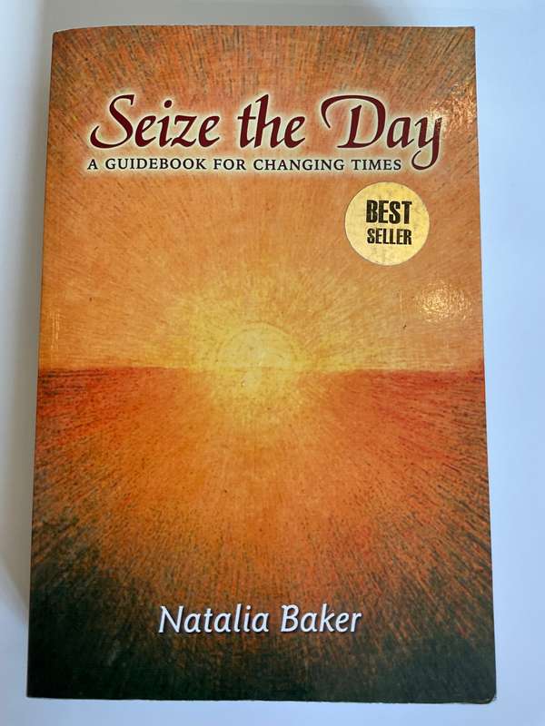 Seize the Day: A Guidebook for Changing Times ~Natalia Baker