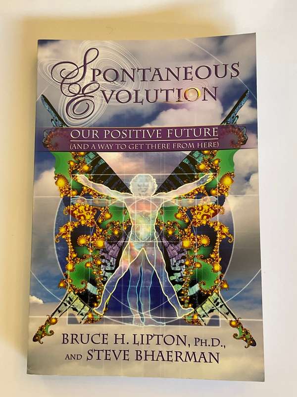 Spontaneous Evolution: Our Positive Future  Bruce H. Lipton & Steve Bhaerman