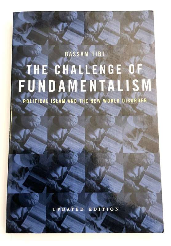 The Challenge of Fundamentalism: Political Islam and the New World Disorder by Bassam Tibi