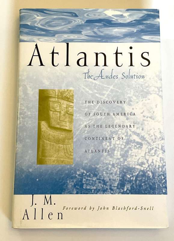 Atlantis: The Andes Solution - The Discovery of South America as the Legendary Continent of Atlantis