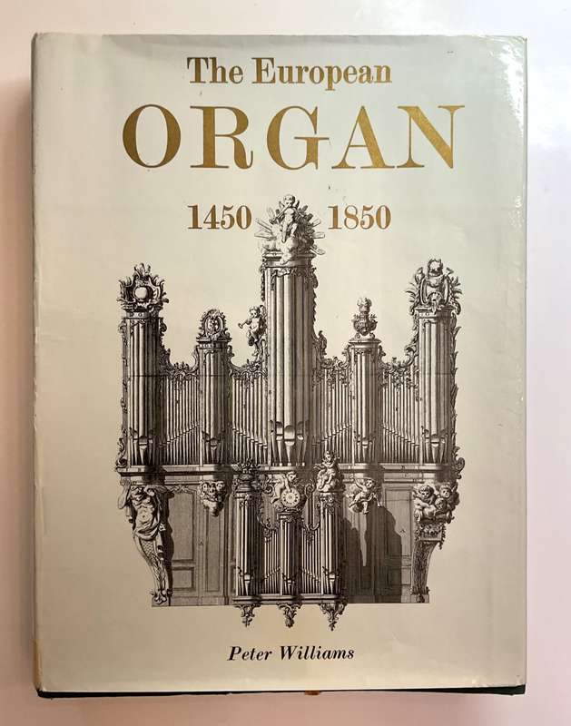 The European Organ 1450-1850 by Peter Williams