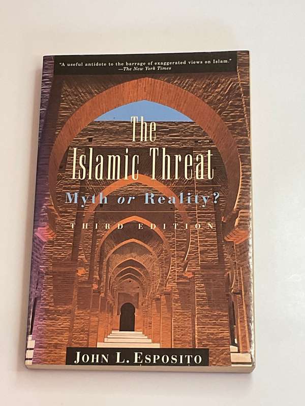 The Islamic Threat : Myth or Reality? by John L. Esposito