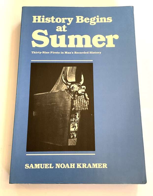 History Begins at Sumer: Thirty-Nine Firsts in Recorded History by Samuel Noah Kramer