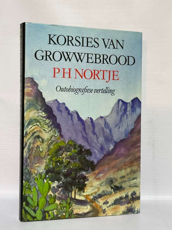 Korsies van Growwebrood: Outobiografiese vertelling by P.H. Nortje