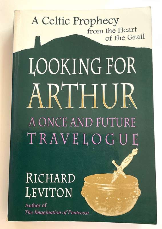 Looking for Arthur - A Once and Future Travelogue by Richard Leviton | A Celtic Prophecy