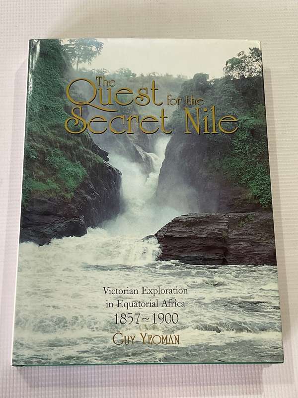 The Quest for the Secret Nile by Guy Yeoman | Victorian Exploration in Equatorial Africa 1857 - 1900