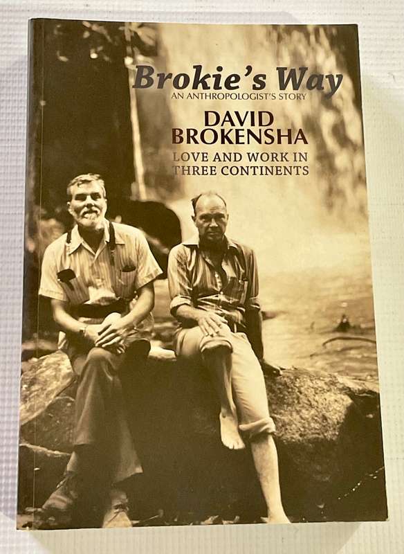 Brokies Way: An Anthropologists Story: Love and Work in Three Continents by David Brokensha SIGNED