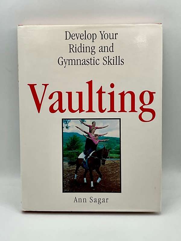 Vaulting: Develop Your Riding and Gymnastic Skills ~ Ann Sagar