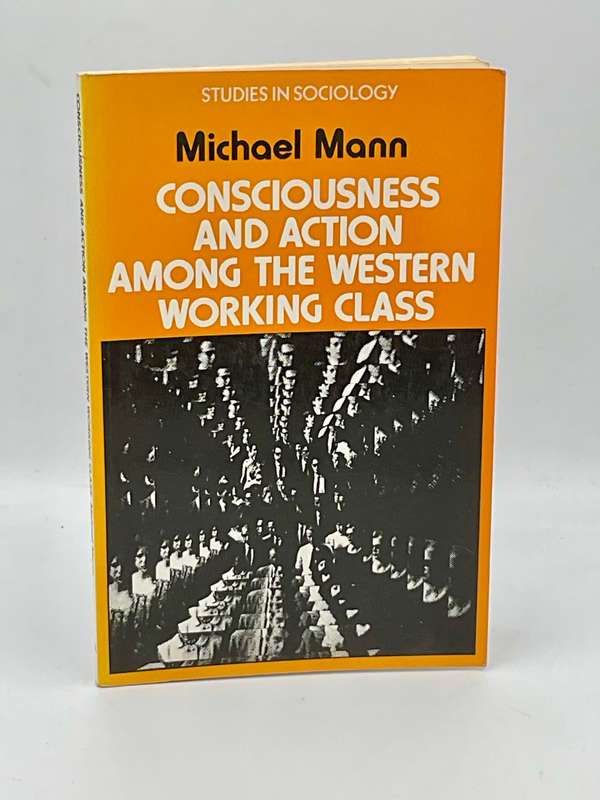 Consciousness and Action Among the Western Working Class ~ Michael Mann
