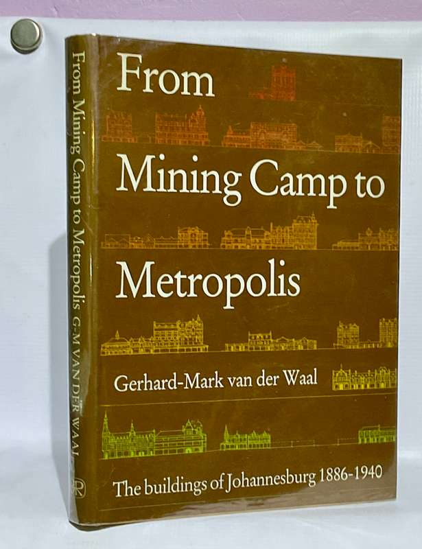 From Mining Camp to Metropolis by Gerhard-Mark Van Der Waal