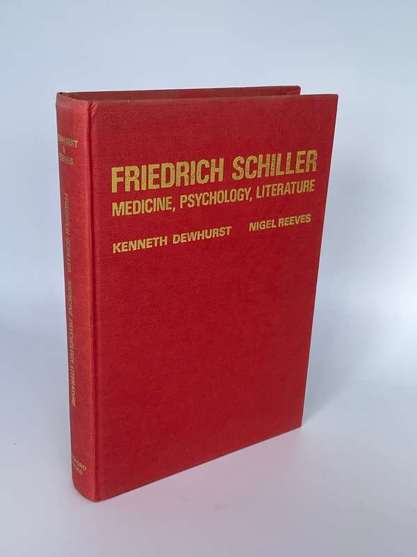 Friedrich Schiller: Medicine, Psychology and Literature - Kenneth Dewhurst and Nigel Reeves