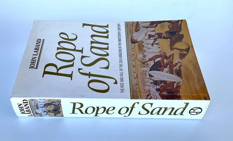 Rope of Sand ~ The Rise and Fall of the Zulu Kingdom by John Laband