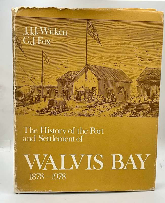 The History of the Port and Settlement of Walvis Bay 1878 - 1978 - JJJ Wilken and GJ Fox |Signed