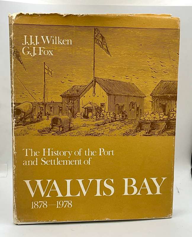 The History of the Port and Settlement of Walvis Bay 1878 - 1978 - JJJ Wilken and GJ Fox |Signed
