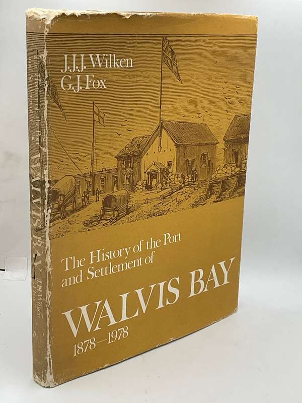 The History of the Port and Settlement of Walvis Bay 1878 - 1978 - JJJ Wilken and GJ Fox |Signed
