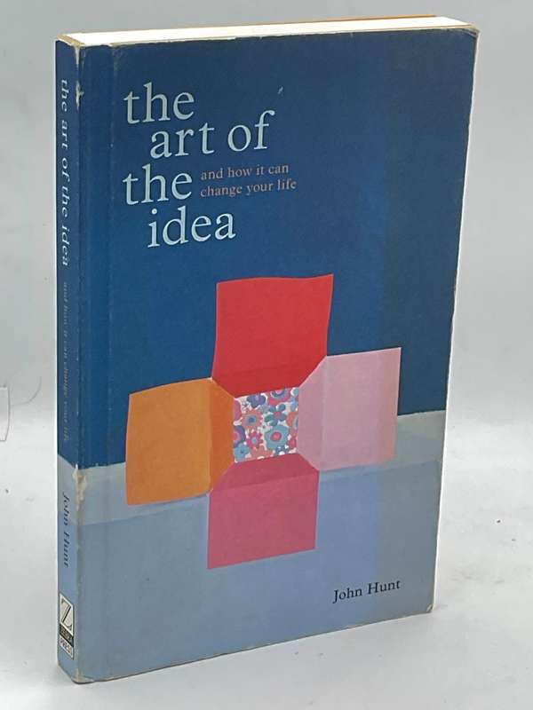 The Art of the Idea - John Hunt | And how it can Change Your Life