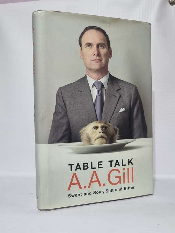 Table Talk - A A Gill | Sweet and Sour , Salt and Bitter