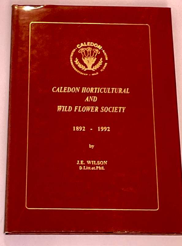 Caledon Horticultural and Wild Flower Society 1892 -1992  JE Wilson