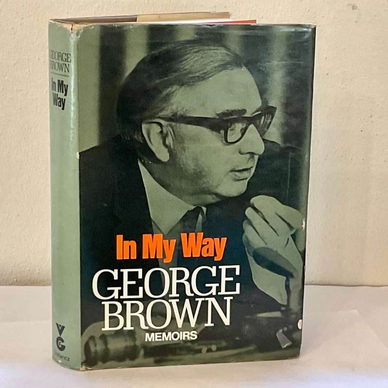 In My Way ~ George Brown | The Political Memoirs Lord George-Brown. 1971  First Edition