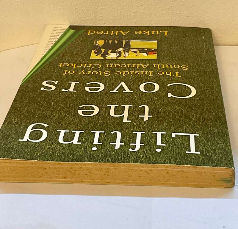 Lifting the Covers: The Inside Story of South African Cricket by Luke Alfred