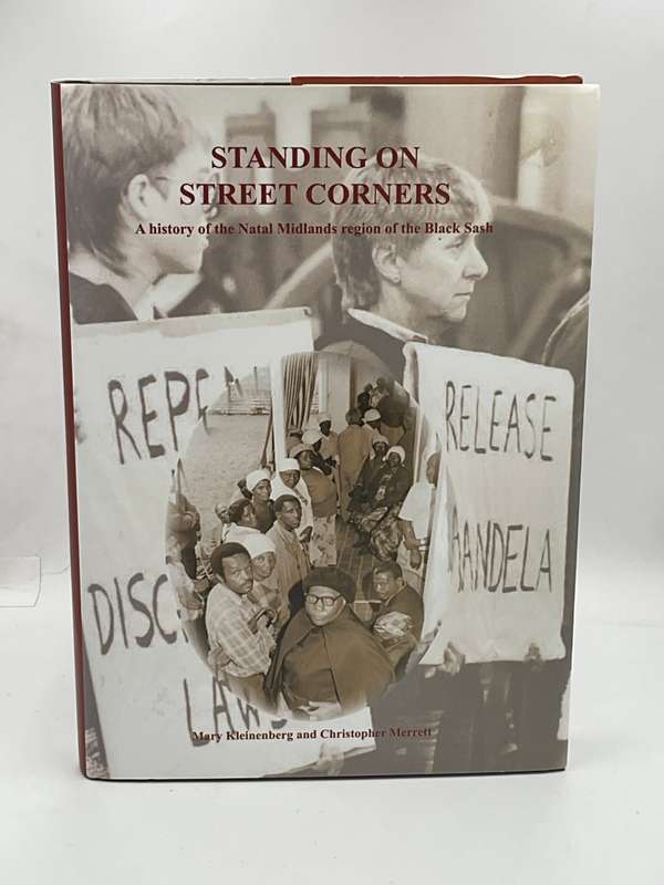 Standing on Street Corners - A History of the Natal Midlands Region of the Black Sash - Kleinenberg