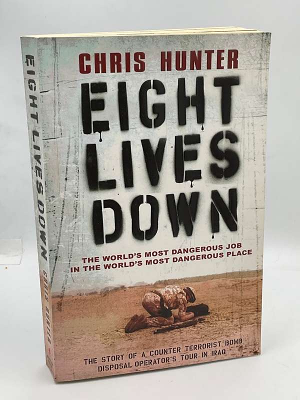 Eight Lives Down. by Chris Hunter | Bomb Disposal Operators Tour in Iraq