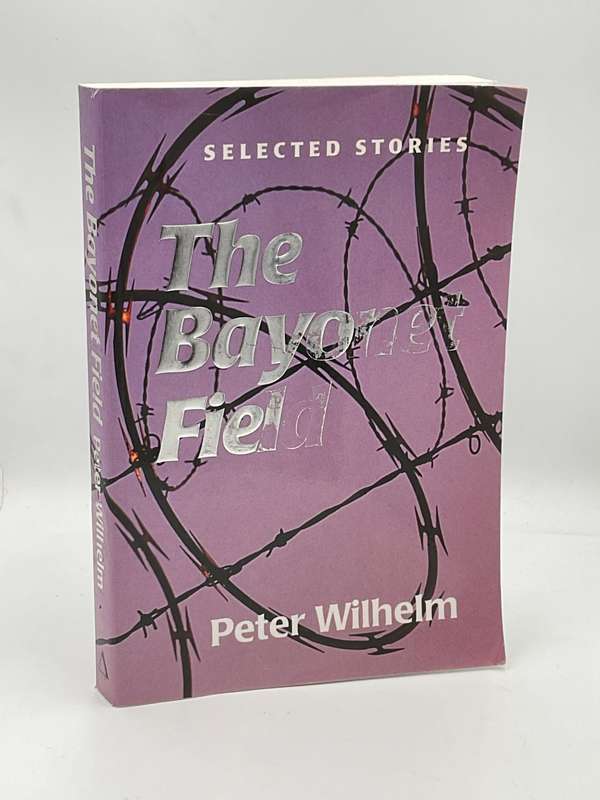 The Bayonet Field - Selected Stories by Peter Wilhelm