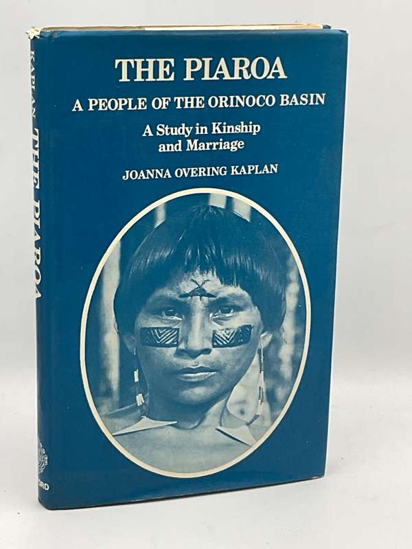 The Piaroa. A People of the Orinoco Basin. A study in kinship and marriage  by Joanna Overing Kaplan