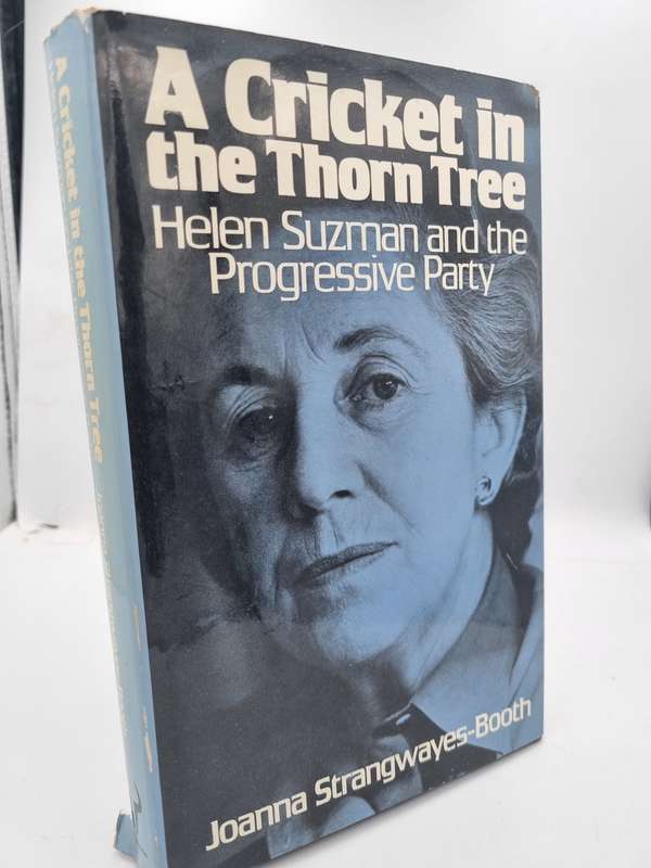 A Cricket in the Thorn Tree: Helen Suzman & the Progressive Party by Joanna Strangwayes-Booth