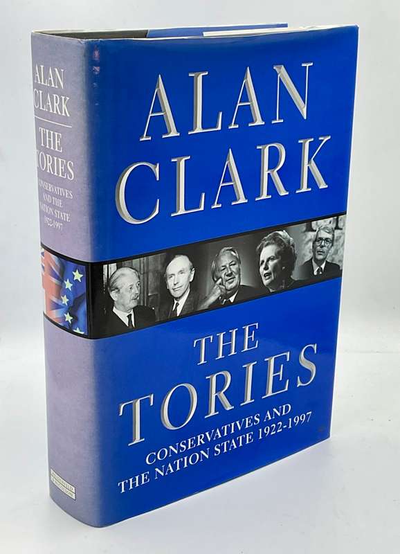 The Tories: Conservatives and the Nation State, 1922-1997 by Alan Clark