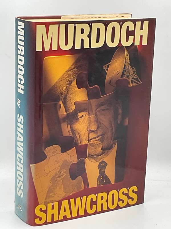 Rupert Murdoch - Ringmaster of the Information Circus by William Shawcross