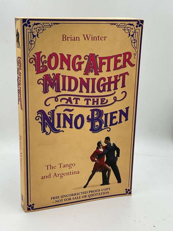Long After Midnight at the Nino Bien: The Tango and Argentina - Brian Winter
