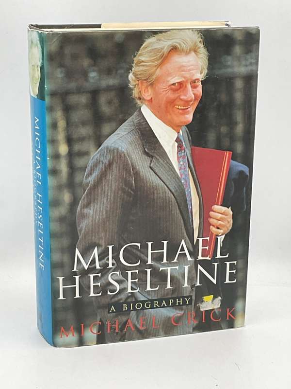 Michael Heseltine: A Biography by Michael Crick