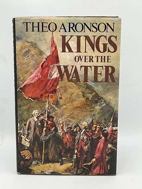 Kings Over the Water by Theo Aronson | The Saga of the Stuart Pretenders