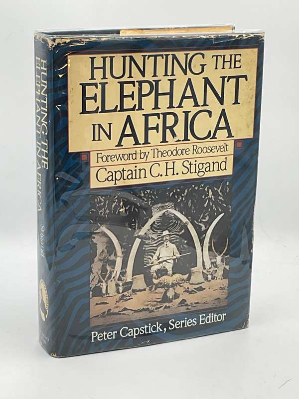 Hunting the Elephant in Africa by Captain CH Stigand | Editor - Peter Capstick | Hunting