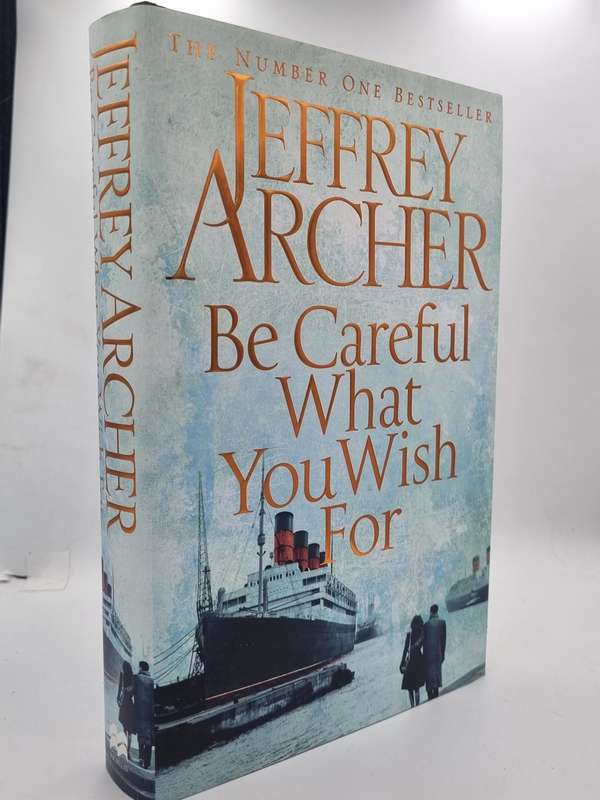 Jeffrey Archer ~ Be Careful What You Wish For | Large format hard cover in good condition