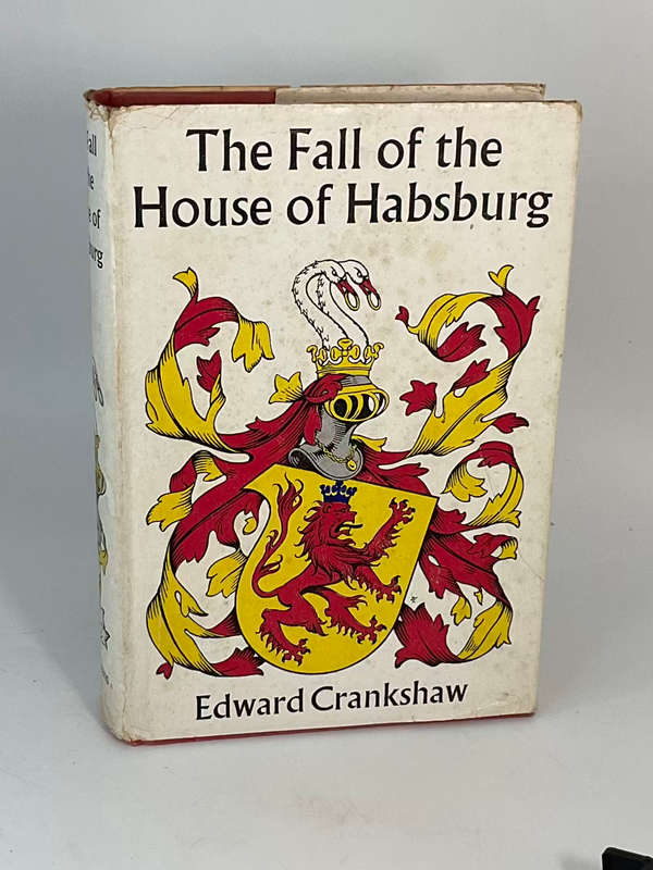 The Fall of rhe House of Habsburg by Edward Crankshaw