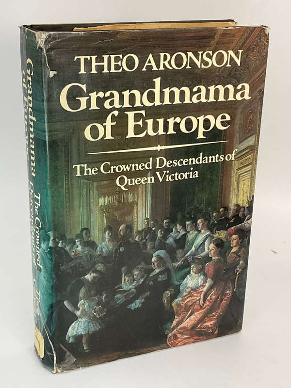Grandmama of Europe: Crowned Descendants of Queen Victoria - Theo Aronson