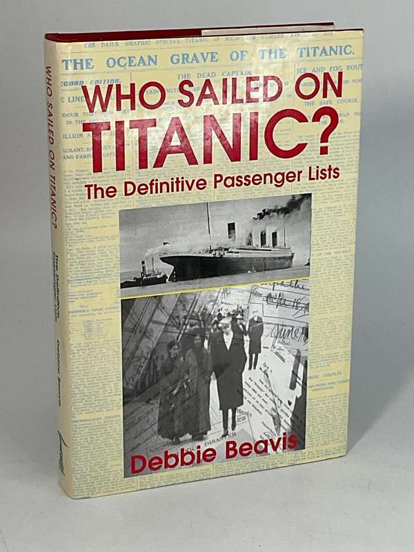 Who Sailed On Titanic? The Definitive Passenger Lists by Debbie Beavis