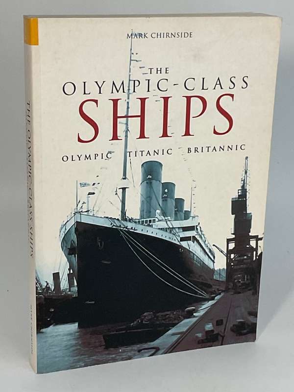 The Olympic Class Ships: Olympic, Titanic & Britannic by Mark Chirnside